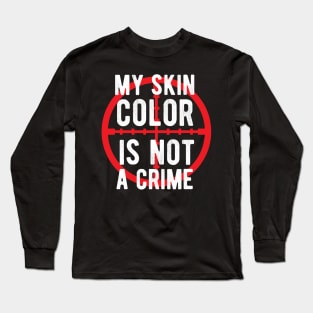 My skin color is not a Crime Blm african american history Long Sleeve T-Shirt